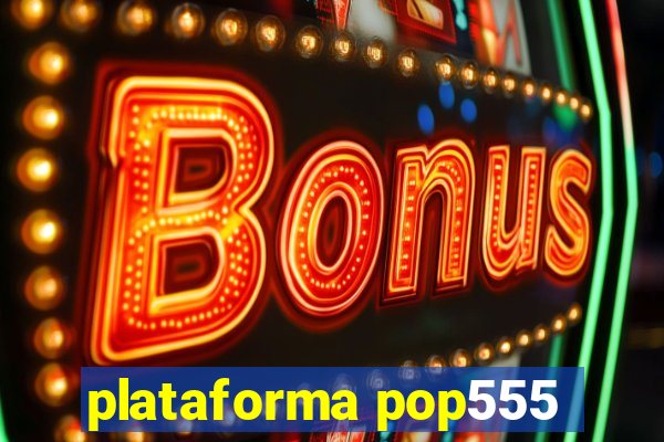 plataforma pop555